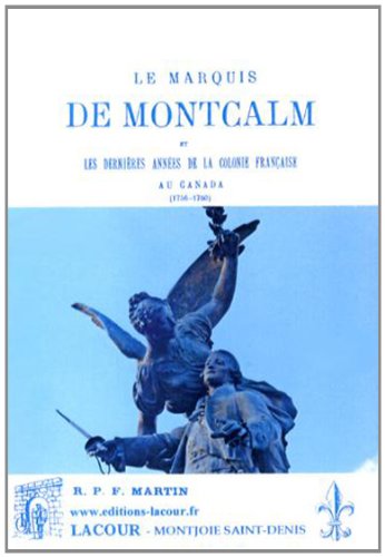 Le  marquis de Montcalm et les dernières années de la colonie française au Canada, 1756-1760