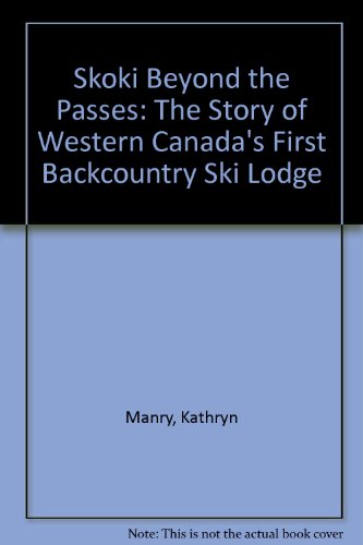 E.B.O.O.K Skoki Beyond the Passes: The Story of Western Canada's First Backcountry Ski Lodge<br />KINDLE