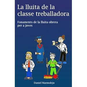La lluita de la classe treballadora: Fonaments de la lluita obrera per a joves (Catalan Edition)