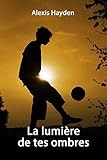 Image de La lumière de tes ombres: Amour, Amitié, Adolescence... Que du Paranormal... (French Edition)