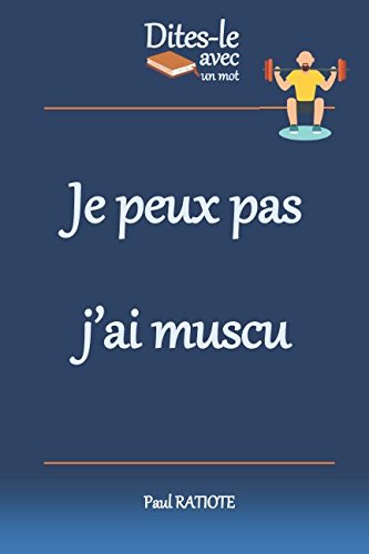 Dites Le Avec Un Mot Je Peux Pas J Ai Muscu French Edition Ratiote Paul 9781976707971 Amazon Com Books