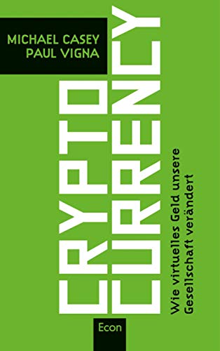 Cryptocurrency: Bitcoin und Ethereum. Wie virtuelles Geld unsere Gesellschaft verändert (German Edition) by Michael Casey