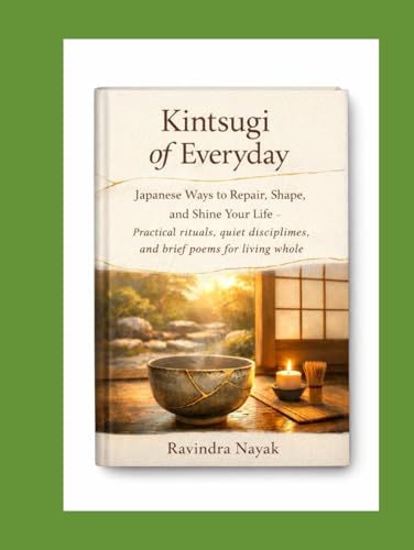 Kintsugi of Everyday: Japanese Ways to Repair, Shape, and Shine Your Life — Practical rituals, quiet disciplines, and brief poems for living whole.