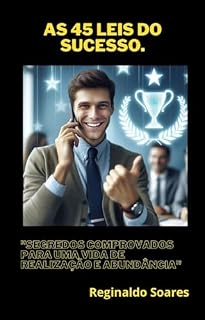 Livro As 45 leis do sucesso: "Segredos Comprovados para Uma Vida de Realização e Abundância"