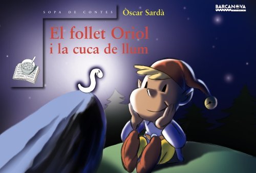 El follet oriol i la cuca de llum / The Goblin Orioles Firefly (Sopa De Contes) by Oscar Sarda (2007-06-30)