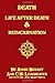 Death, Life After Death & Reincarnation by Annie Besant, C.W. Leadbeater