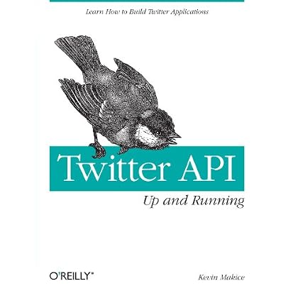 Twitter API: Up and Running: Learn How to Build Applications with the Twitter API Twitter API: Up and Running: Learn How to Build Applications with the Twitter API