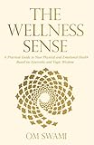 The Wellness Sense: A practical guide to your physical and emotional health based on Ayurvedic and yogic wisdom cover