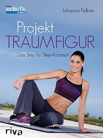 Projekt Traumfigur: Das Step-by-step-Konzept (German ...