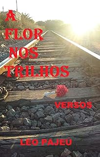 Livro A FLOR NOS TRILHOS: VERSOS