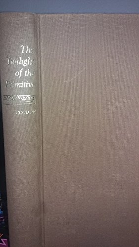 Twilight of the Primitive by LEWIS. COTLOW (Hardcover)