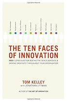 The Ten Faces of Innovation: IDEO's Strategies for Beating the Devil's Advocate and Driving Creativity Throughout Your Organization The Ten Faces of Innovation: IDEO's Strategies for Beating the Devil's Advocate and Driving Creativity Throughout Your Organization