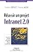 Réussir un projet Intranet 2.0 : Ecosystème Intranet, innovation managériale, Web 2.0, systèmes by
