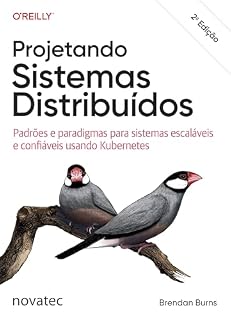 Livro Projetando Sistemas Distribuídos: Padrões e paradigmas para sistemas escaláveis e confiáveis usando Kubernetes