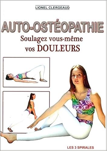 Auto Osteopathie Soulagez Vous Meme Vos Douleurs French Edition Clergeaud Lionel 9782847730135 Amazon Com Books