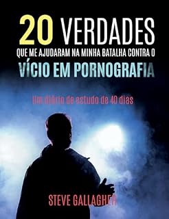 Livro As 20 Verdades que me Ajudaram na Luta Contra o Vicio em Pornografia: Um Diário de Estudos de 40 dias
