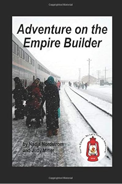 Adventure On The Empire Builder You Re Eleven So Let S Have An Adventure Miner Judy Nordstrom Nadja Jane Amazon Com Books