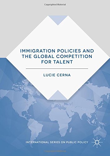 Immigration Policies and the Global Competition for Talent (International Series on Public Policy)