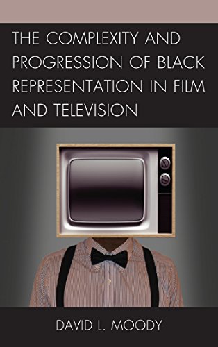 The Complexity and Progression of Black Representation in Film and Television The Complexity and Progression of Black Representation in Film and Television