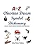 A to Z Christian Dream Symbols Dictionary: Unlock Your Dream Meaning and Message by John Mark Volkots