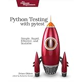 Python Testing with pytest: Simple, Rapid, Effective, and Scalable