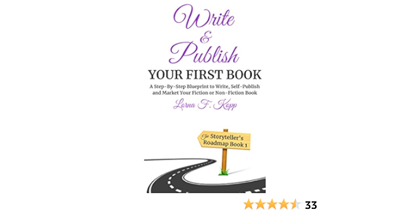 Write And Publish Your First Book A Step By Step Blueprint To Write Self Publish And Market Your Fiction Or Non Fiction Book The Storyteller S Roadmap Series 1 Kindle Edition By Kopp Lorna F Reference