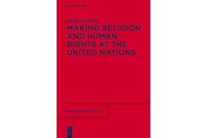 Making Religion and Human Rights at the United Nations (Religion and Society Book 67)