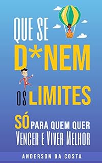 Livro QUE SE D*NEM OS LIMITES: Só Para Quem Quer Vencer e Viver Melhor