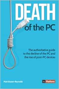 Death Of The Pc The Authoritative Guide To The Decline Of