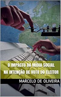 Livro O Impacto da Mídia Social na Intenção de Voto do Eleitor