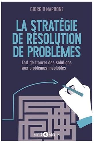Download La stratégie de résolution de problèmes : L'art de trouver des solutions aux problèmes insolubles PDF