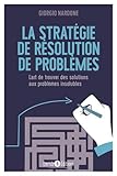 La stratégie de résolution de problèmes : L'art de trouver des solutions aux problèmes insoluble by 