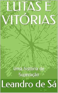 Livro LUTAS E VITÓRIAS: Uma história de Superação