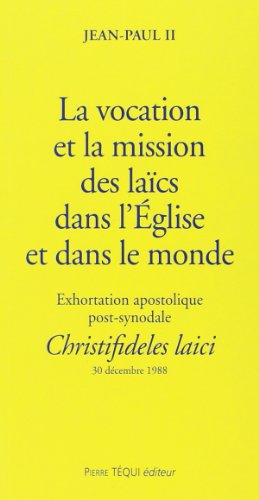 La vocation et la mission des laïcs dans l'Eglise et dans le monde. Exhortation apostolique post-sy by Jean-Paul II