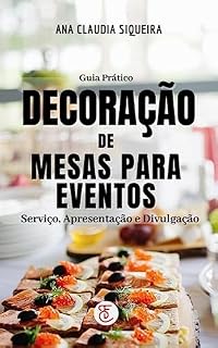Livro GUIA PRÁTICO DE DECORAÇÃO DE MESAS PARA EVENTOS: SERVIÇO, APRESENTAÇÃO E DIVULGAÇÃO