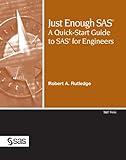 Just Enough SAS: A QuickStart Guide to SAS for Engineers by Robert A. Rutledge