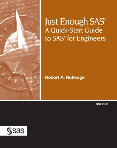 Just Enough SAS: A QuickStart Guide to SAS for Engineers by Robert A. Rutledge