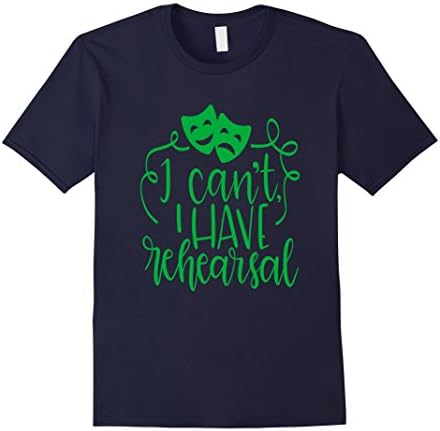Mens Funny Theater Shirt Green Sorry I Can't I Have Rehearsal 2XL Navy