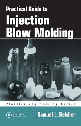 Practical Guide To Injection Blow Molding Plastics