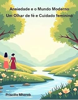 Livro Ansiedade e o Mundo Moderno: Um olhar de Fé e Cuidado Feminino