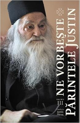 Ne Vorbeste Parintele Justin Vol 3 Romanian Edition Parintele Iustin 9789730193541 Amazon Com Books