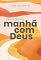 Livro Devocional Manhã com Deus 2026: 365 meditações para uma vida extraordinária