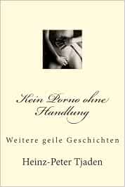 Kein Porno ohne Handlung: Weitere geile Geschichten : Tjaden ...