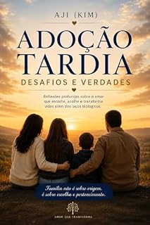 Livro Adoção Tardia: Desafios e Verdades.: Como ser pais de filhos adotivos sem distinções e com amor.