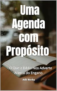 Livro Uma Agenda com Propósito: O Que a Bíblia Nos Adverte Acerca do Engano