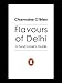 Flavours Of Delhi: A Food Lover's Guide by 