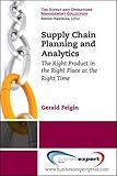 Supply Chain Planning and Analytics: The Right Product in the Right Place at the Right Time (Supply and Operations Management Collection)