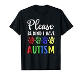 Please Be Kind I Have Autism - Cute Autism T-Shirt