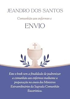 Livro Preparação para comunhão aos enfermos.: O envio do Ministro Extraordinário da Sagrada Comunhão Eucarística.