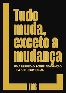 Livro Tudo muda, exceto a mudança: Uma reflexão sobre inteligência emocional, aceitação do tempo, resiliência e a arte de se reinventar